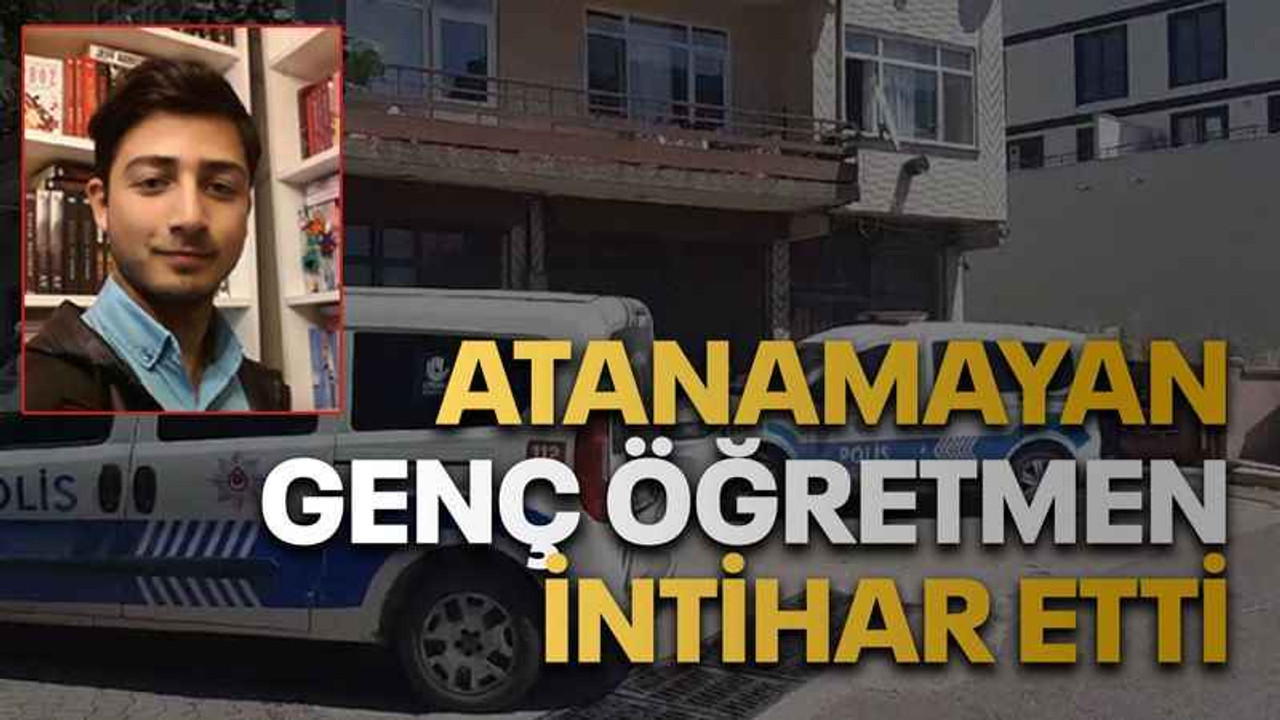 Atanamayan genç öğretmen intihar etti